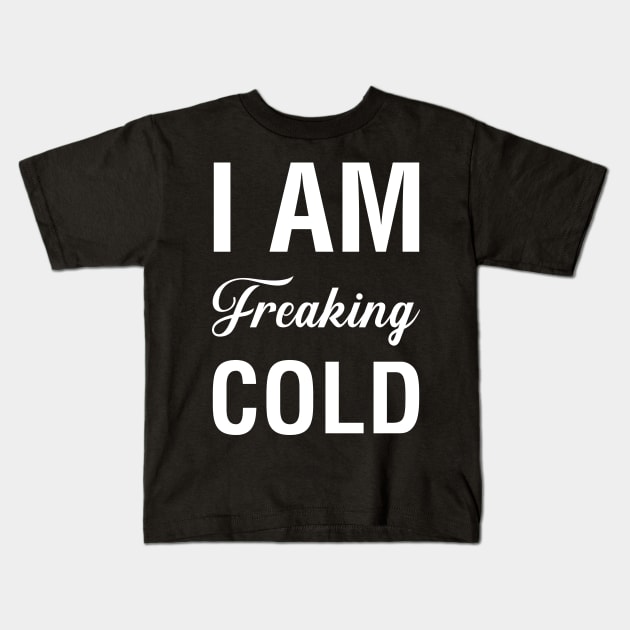 I'm Freaking Cold Kids T-Shirt by CityNoir